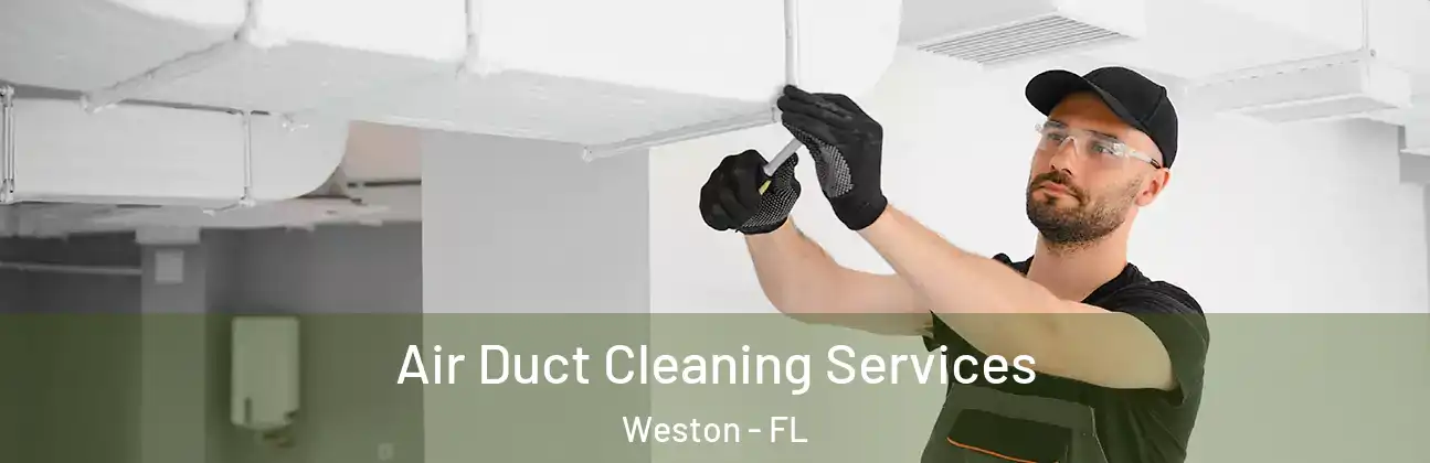  Air Duct Cleaning Services Weston - FL