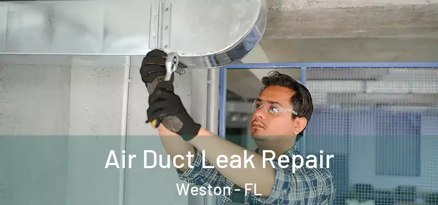  Air Duct Leak Repair Weston - FL