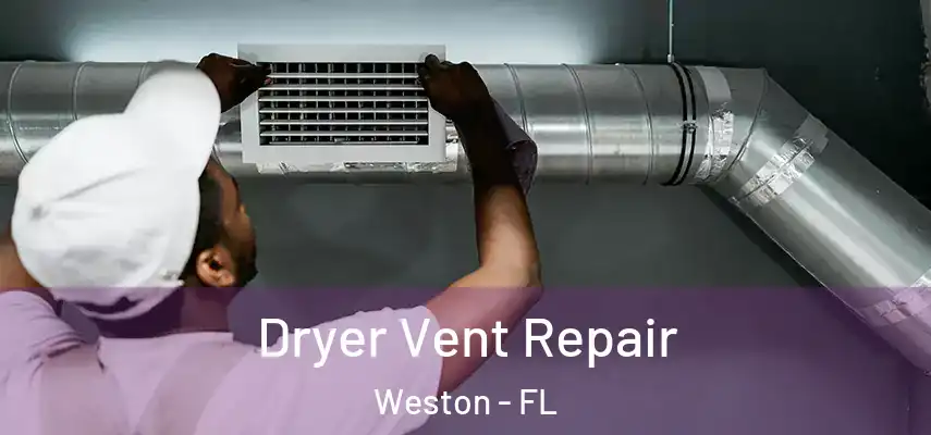  Dryer Vent Repair Weston - FL
